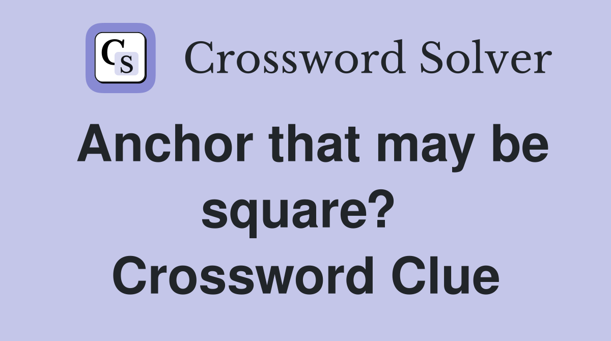 Anchor that may be square?  Crossword Clue