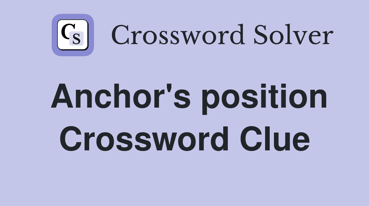 Anchor's position Crossword Clue