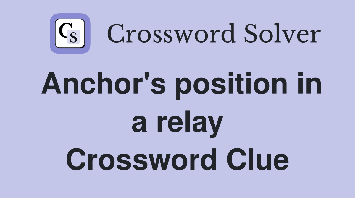 Anchor's position in a relay Crossword Clue