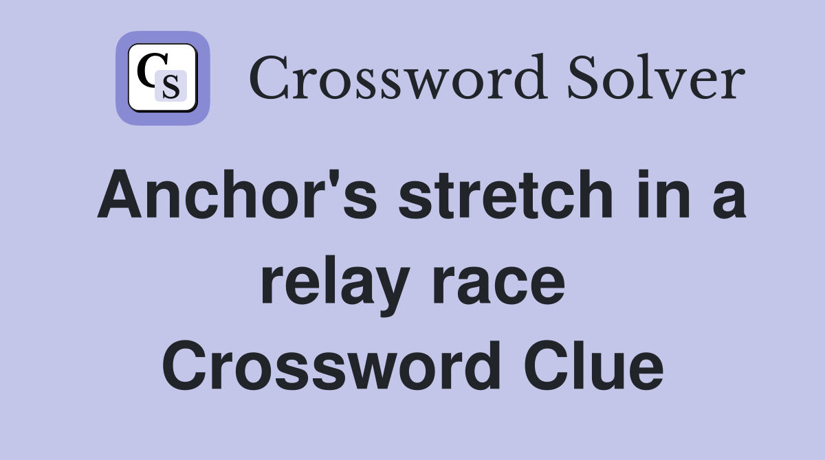 Anchor's stretch in a relay race Crossword Clue