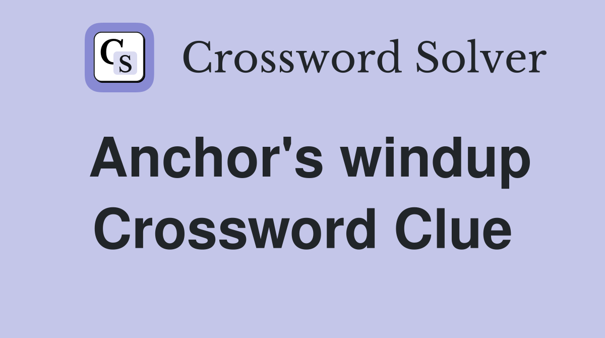 Anchor's windup Crossword Clue