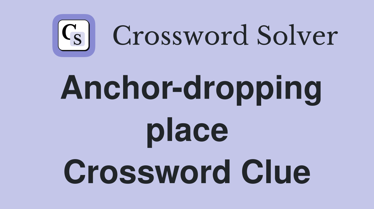 Anchor-dropping place Crossword Clue
