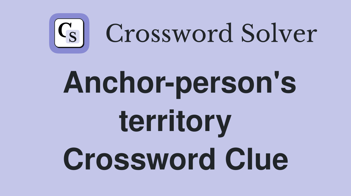 Anchor-person's territory Crossword Clue