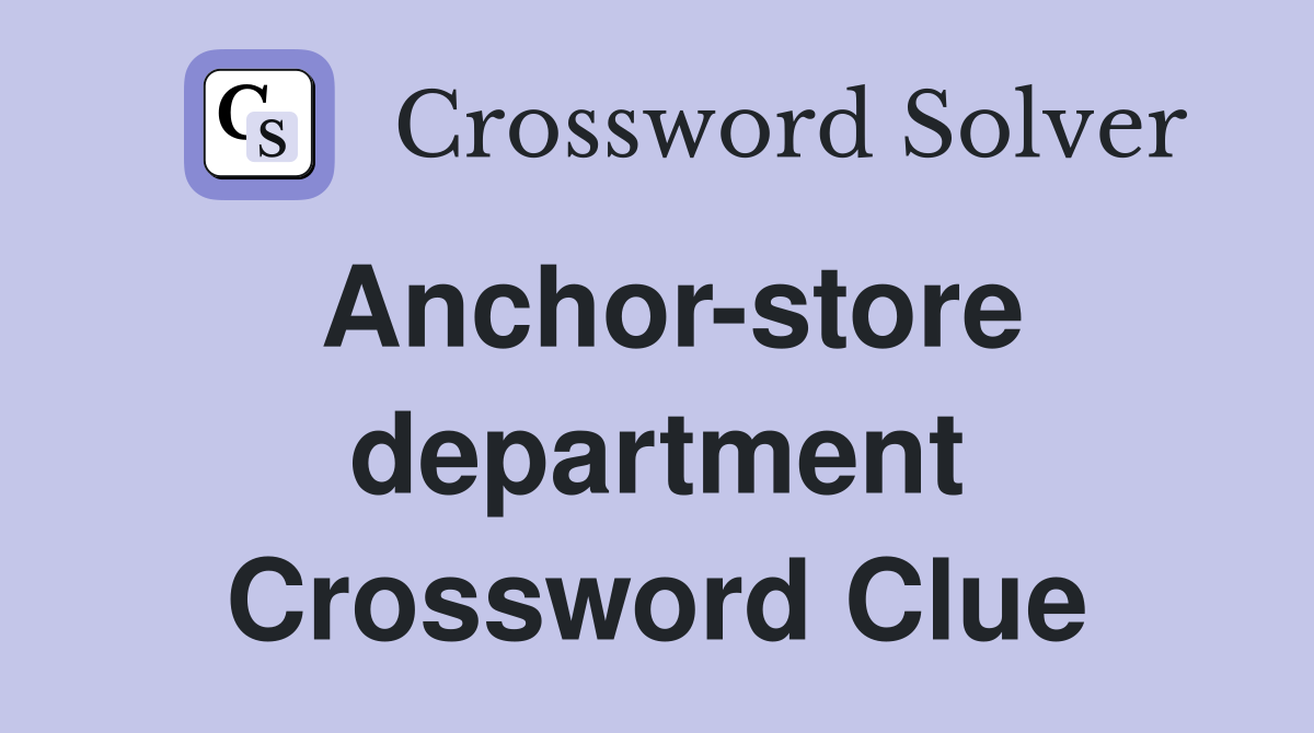 Anchor-store department Crossword Clue