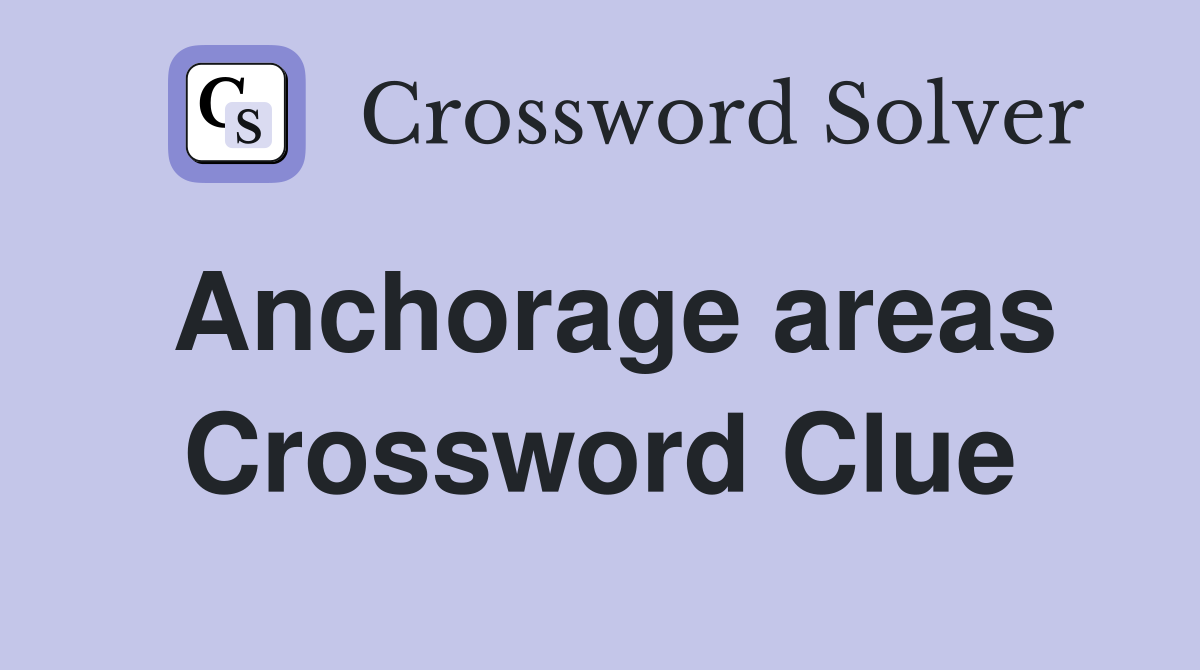 Anchorage areas Crossword Clue