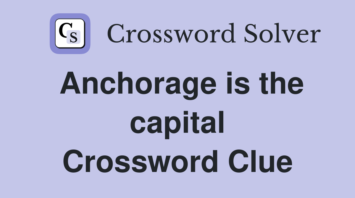 Anchorage is the capital Crossword Clue