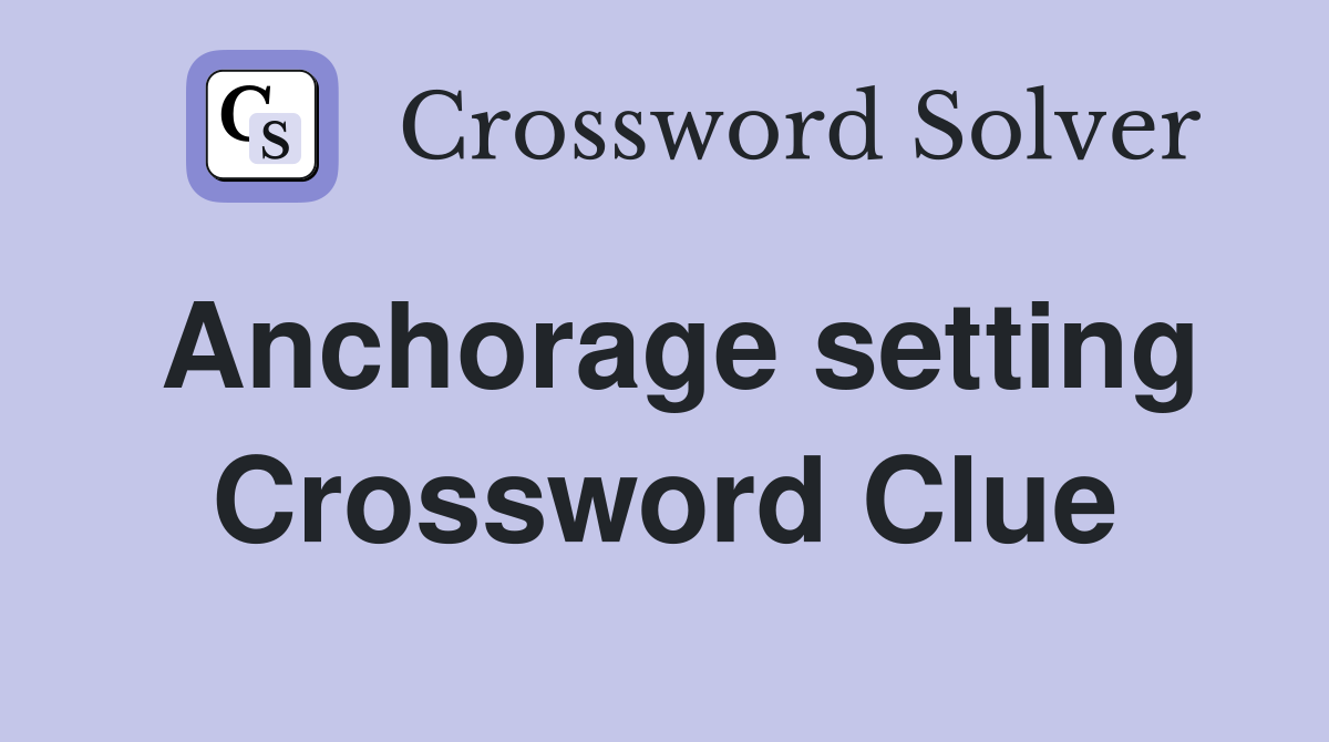 Anchorage setting Crossword Clue