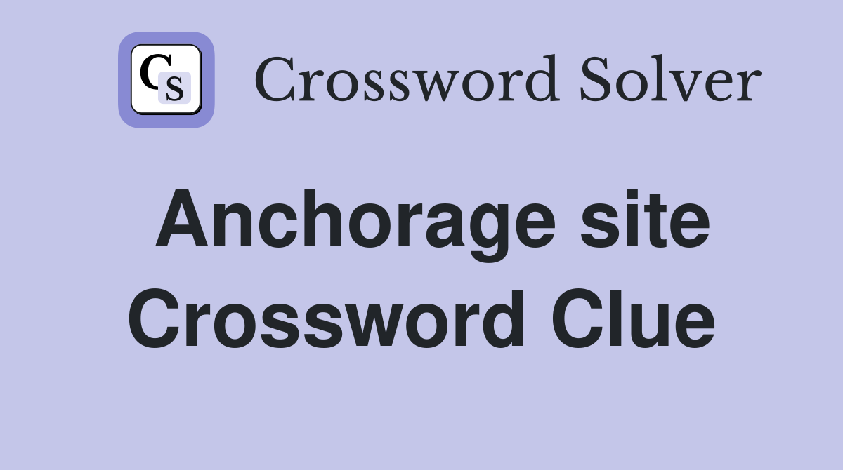 Anchorage site Crossword Clue