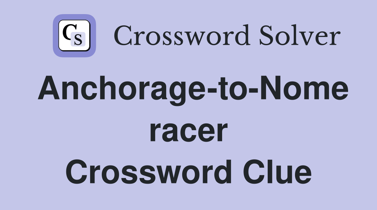 Anchorage-to-Nome racer Crossword Clue
