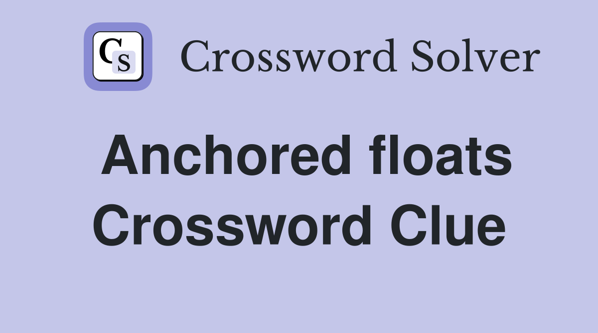 Anchored floats Crossword Clue
