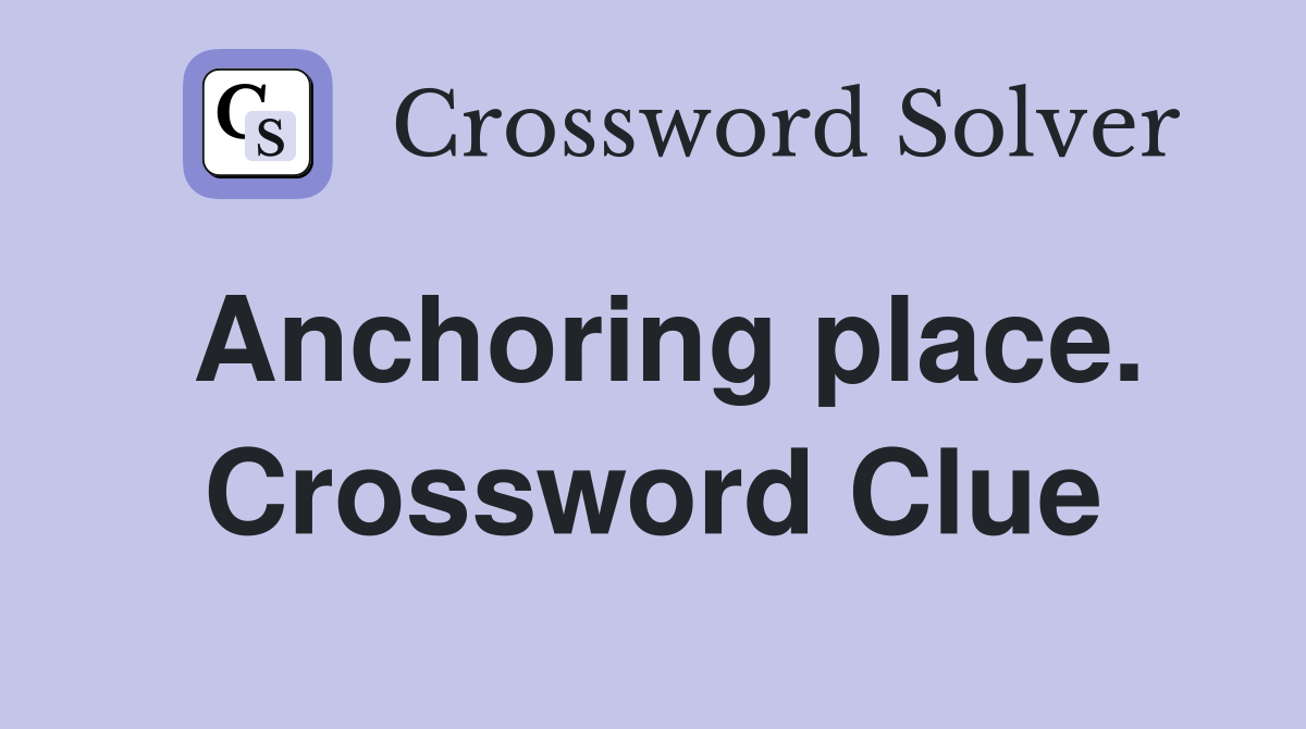 Anchoring place. Crossword Clue