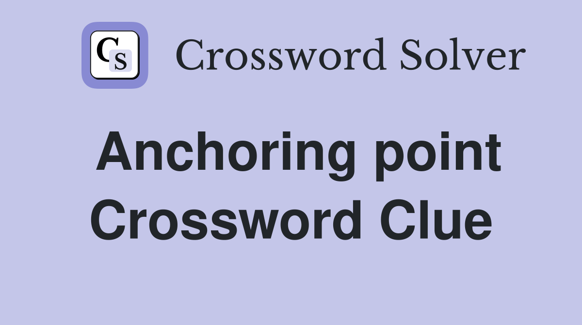 Anchoring point Crossword Clue
