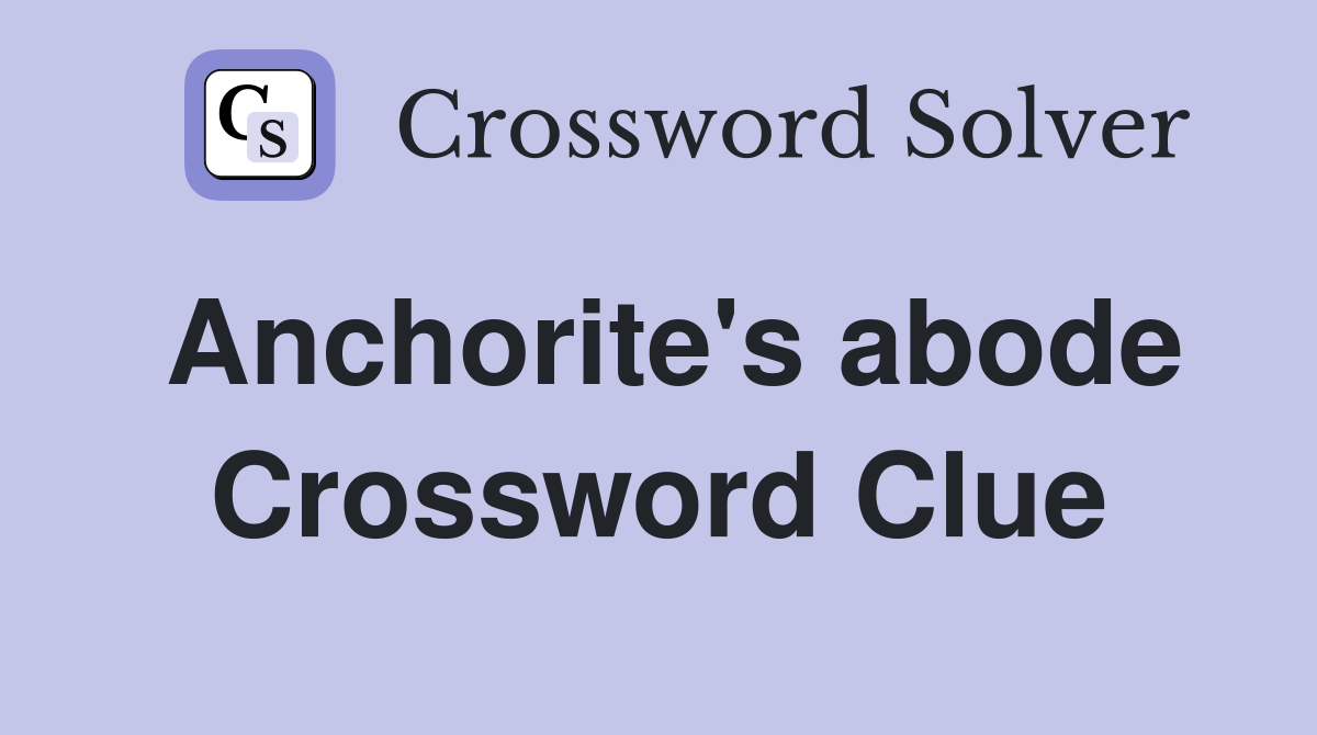 Anchorite's abode Crossword Clue