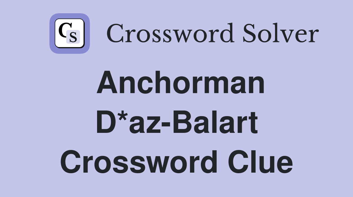 Anchorman D*az-Balart Crossword Clue