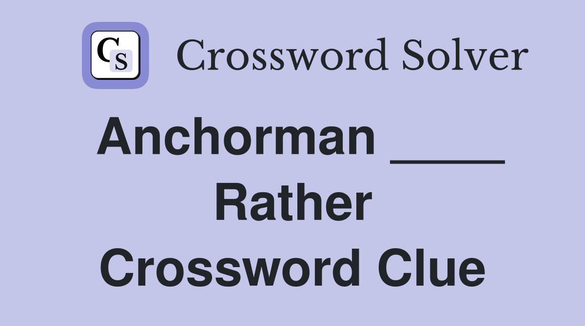 Anchorman ____ Rather Crossword Clue