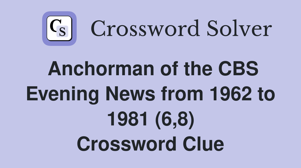 Anchorman of the CBS Evening News from 1962 to 1981 (6,8) Crossword Clue