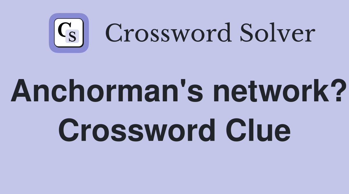 Anchorman's network? Crossword Clue