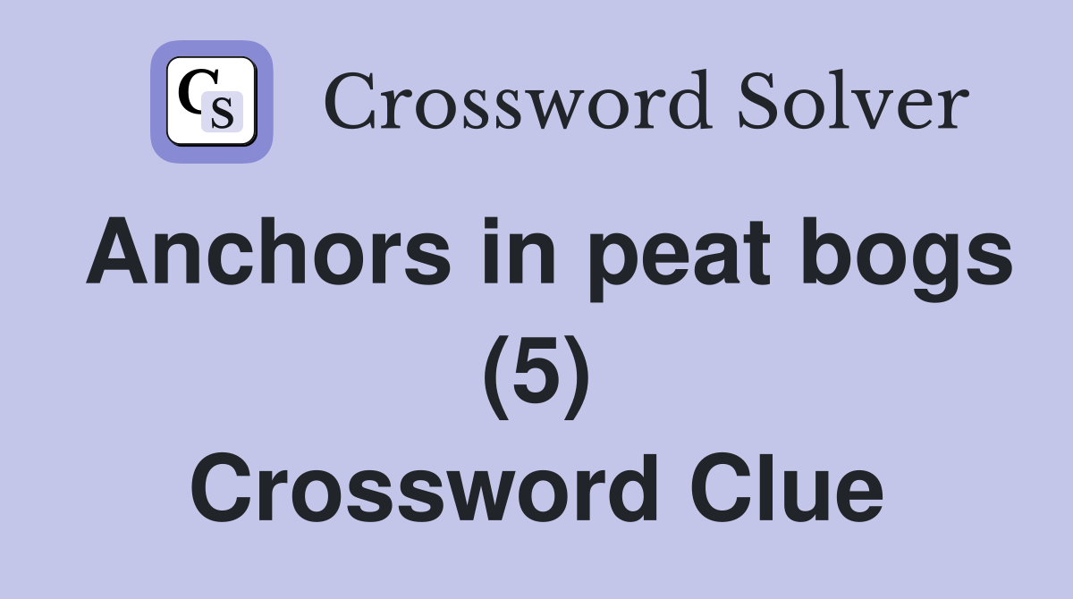 Anchors in peat bogs (5) Crossword Clue