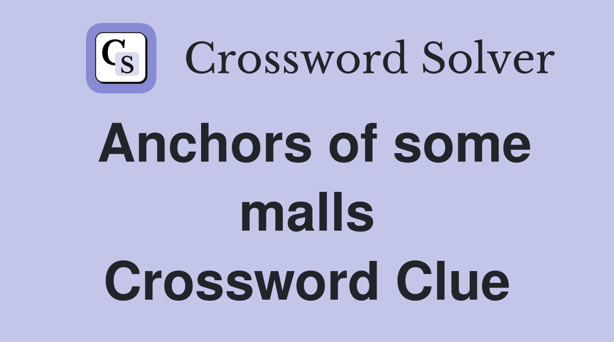 Anchors of some malls Crossword Clue