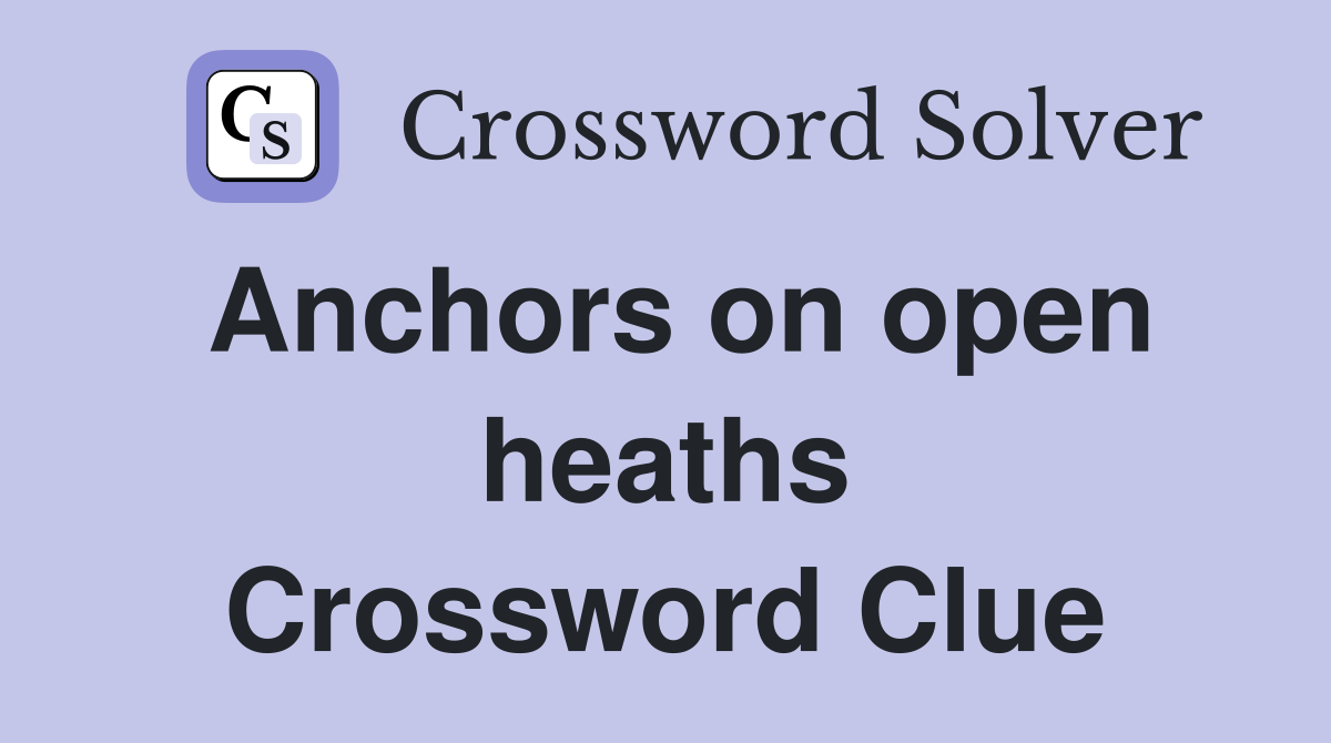 Anchors on open heaths Crossword Clue