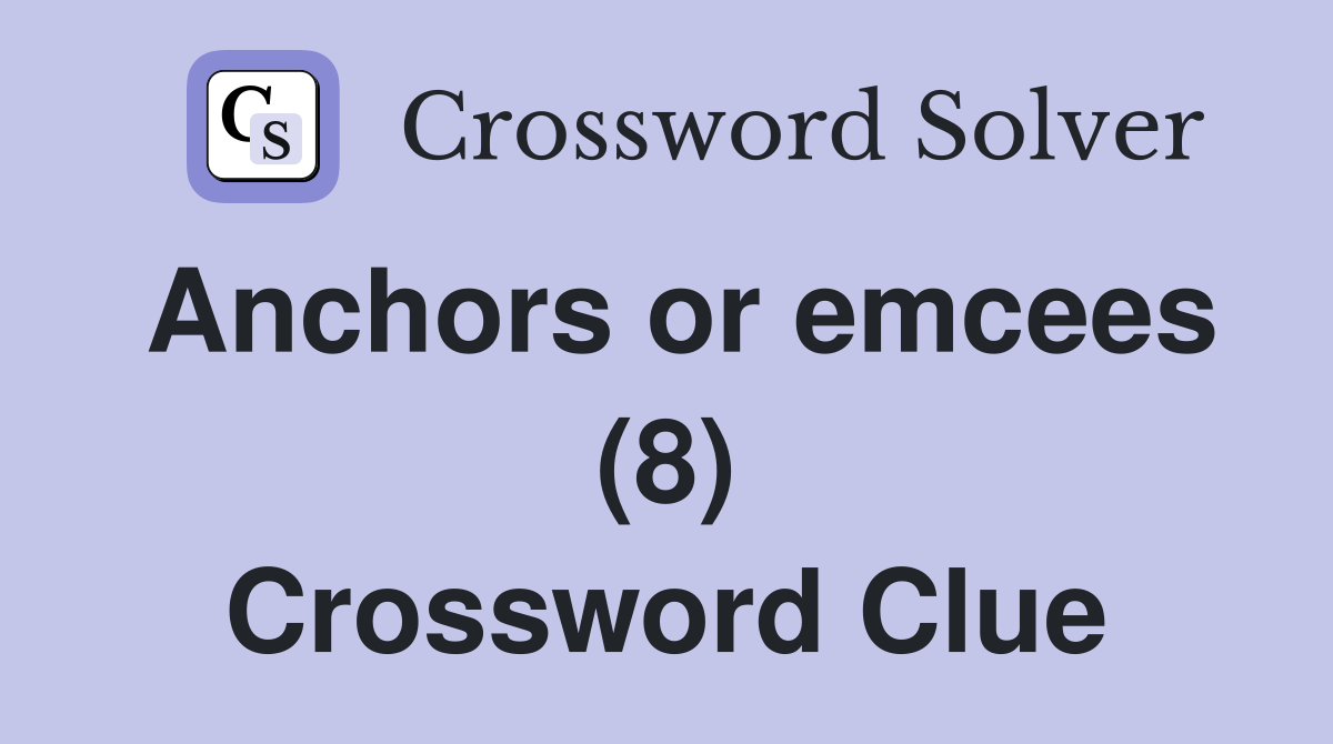 Anchors or emcees (8) Crossword Clue