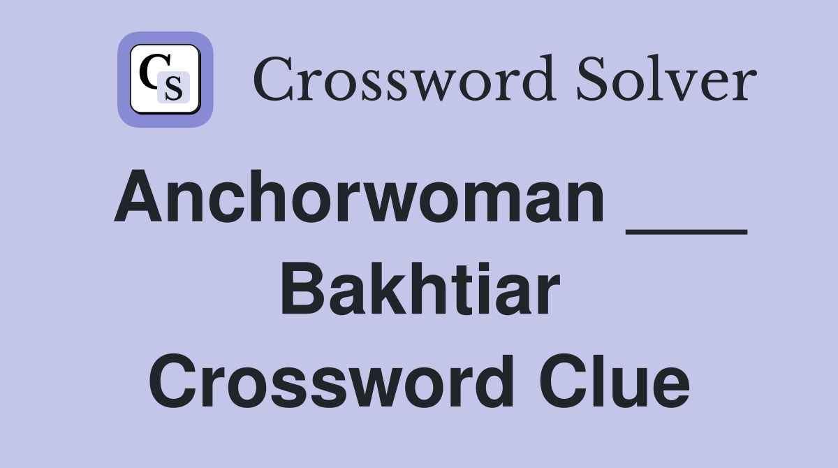 Anchorwoman ___ Bakhtiar Crossword Clue