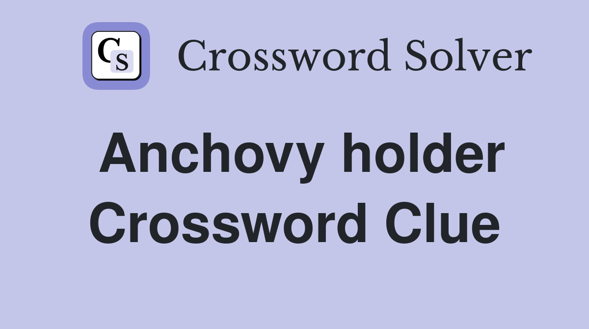 Anchovy holder Crossword Clue