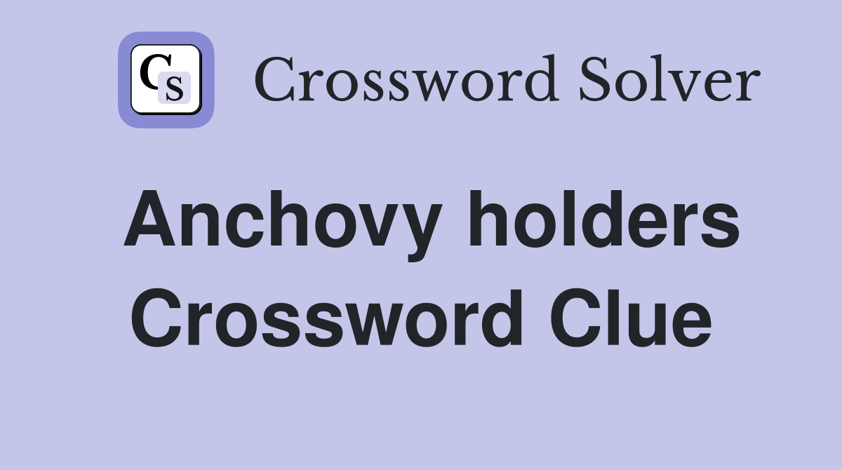 Anchovy holders Crossword Clue