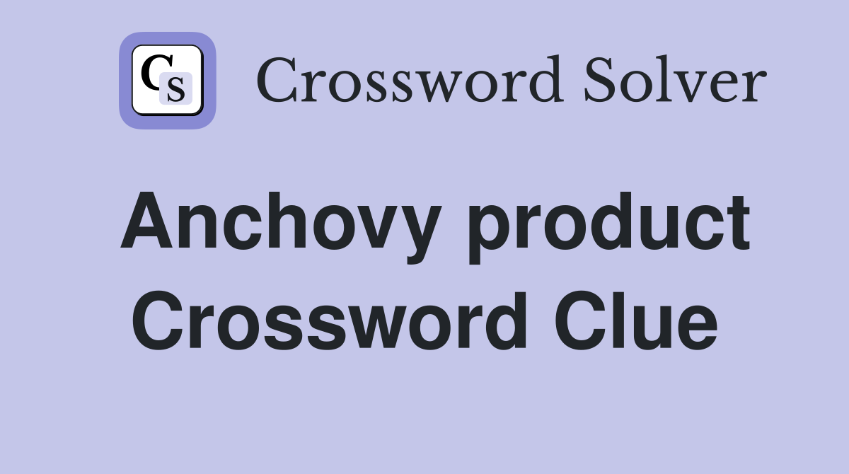 Anchovy product Crossword Clue