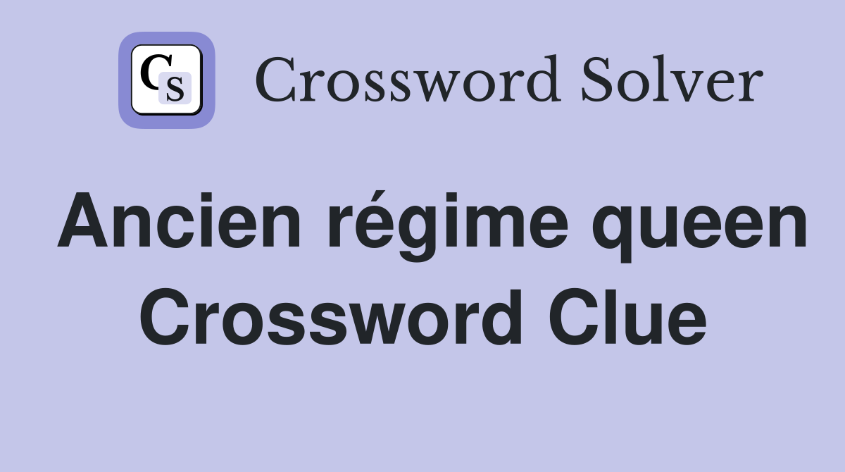 Ancien régime queen Crossword Clue