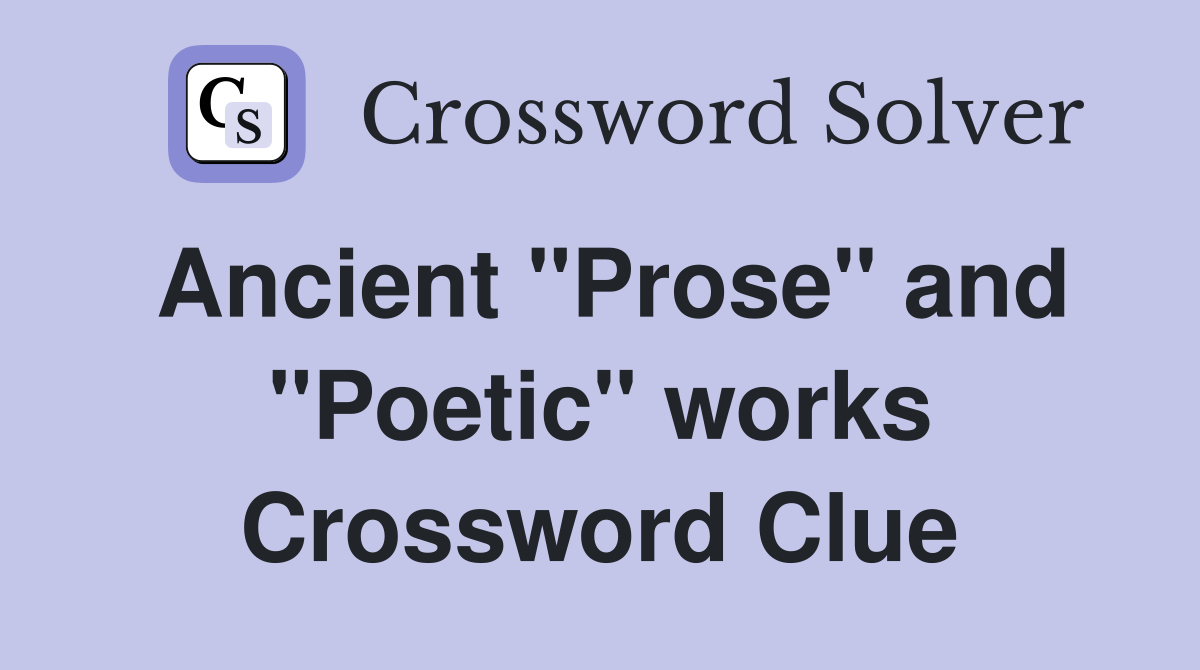 Ancient "Prose" and "Poetic" works Crossword Clue