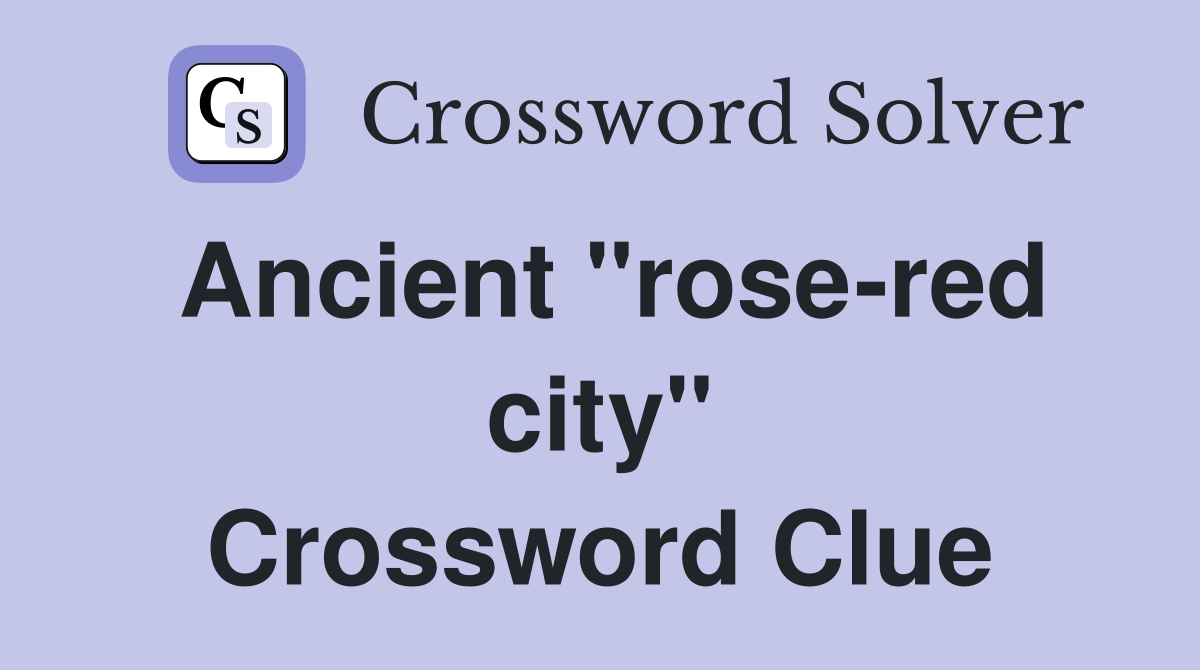 Ancient "rose-red city" Crossword Clue
