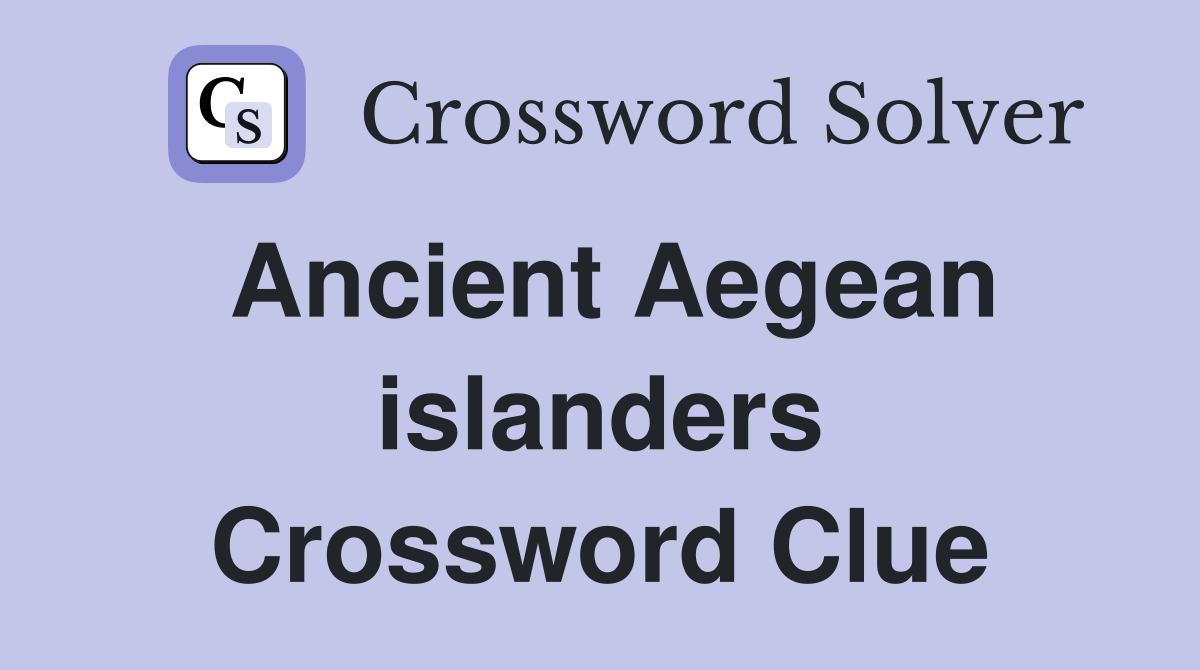 Ancient Aegean islanders Crossword Clue