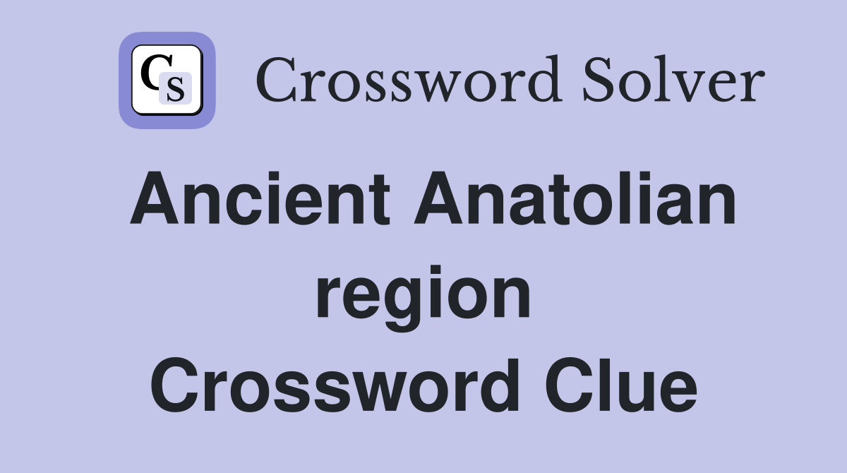 Ancient Anatolian region Crossword Clue