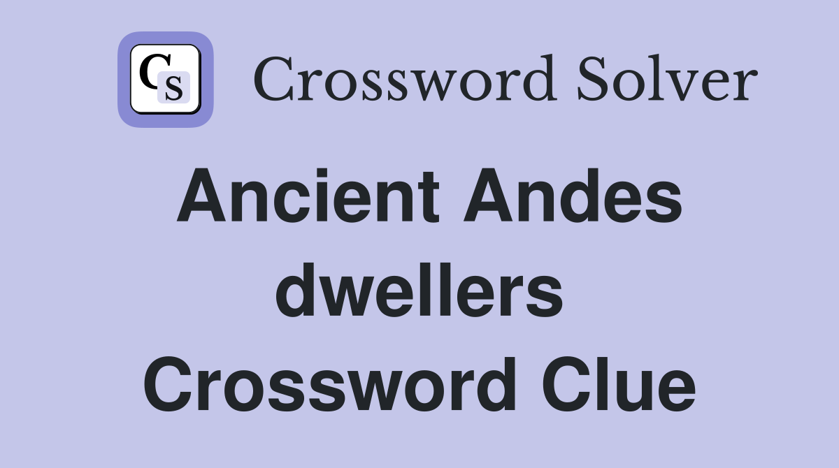 Ancient Andes dwellers Crossword Clue
