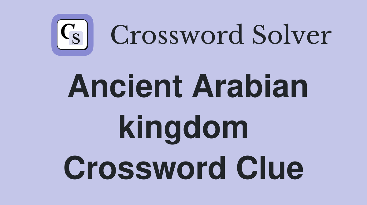 Ancient Arabian kingdom Crossword Clue