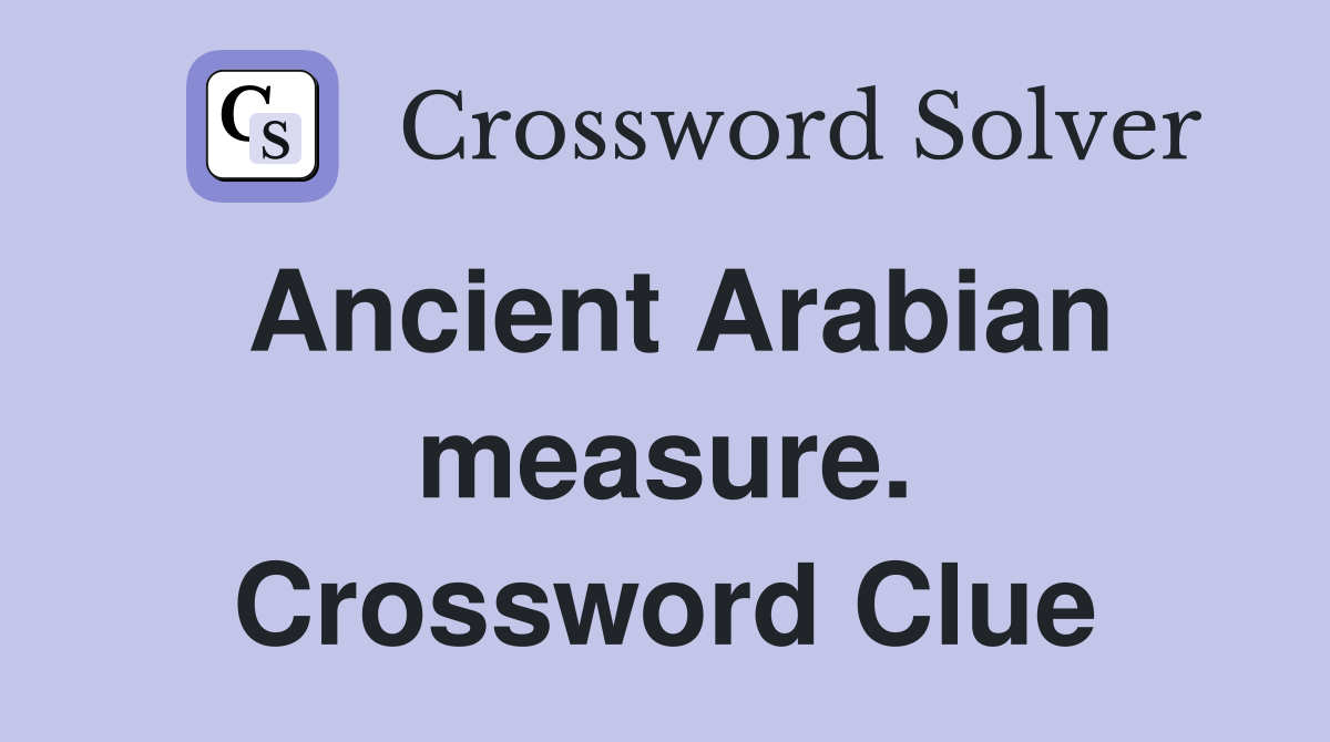 Ancient Arabian measure. Crossword Clue