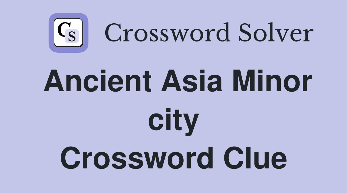 Ancient Asia Minor city Crossword Clue