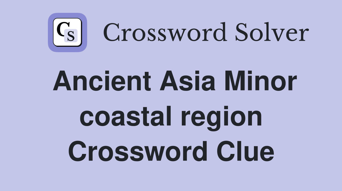 Ancient Asia Minor coastal region Crossword Clue