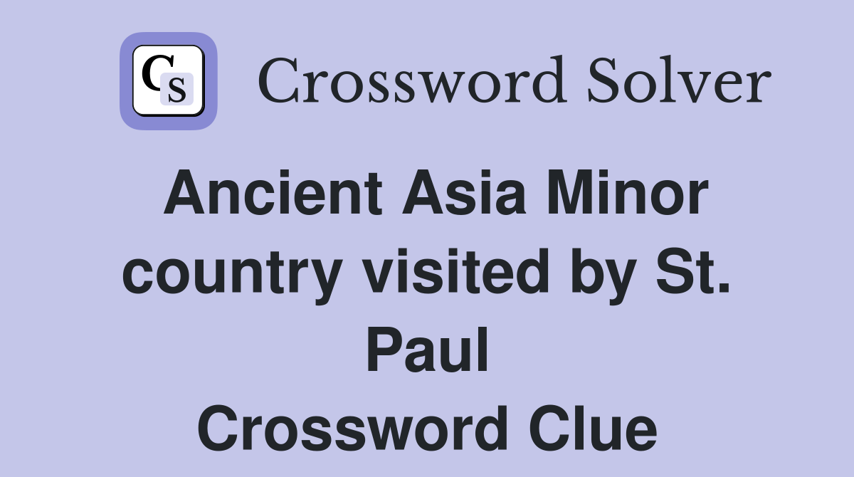 Ancient Asia Minor country visited by St. Paul Crossword Clue