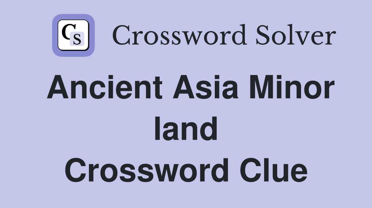 Ancient Asia Minor land Crossword Clue