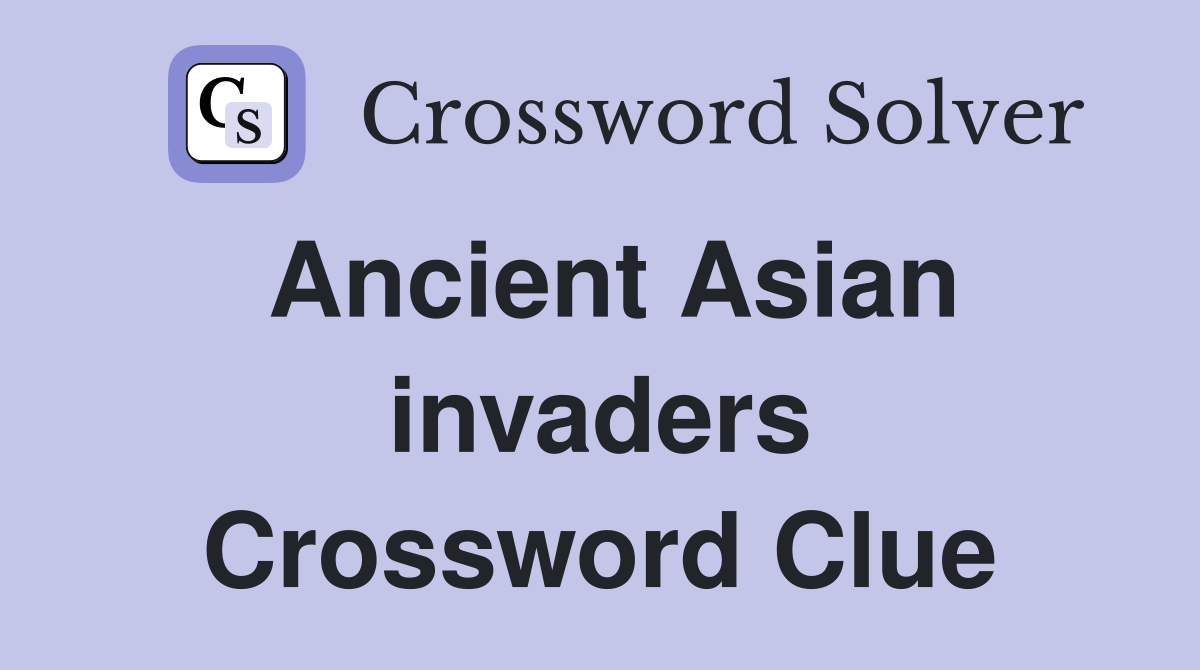 Ancient Asian invaders Crossword Clue