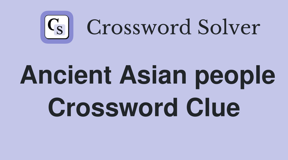 Ancient Asian people Crossword Clue