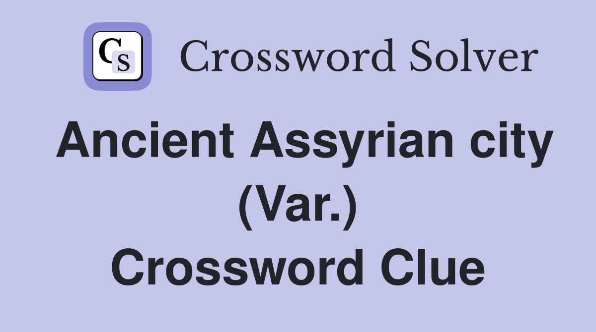 Ancient Assyrian city (Var.) Crossword Clue