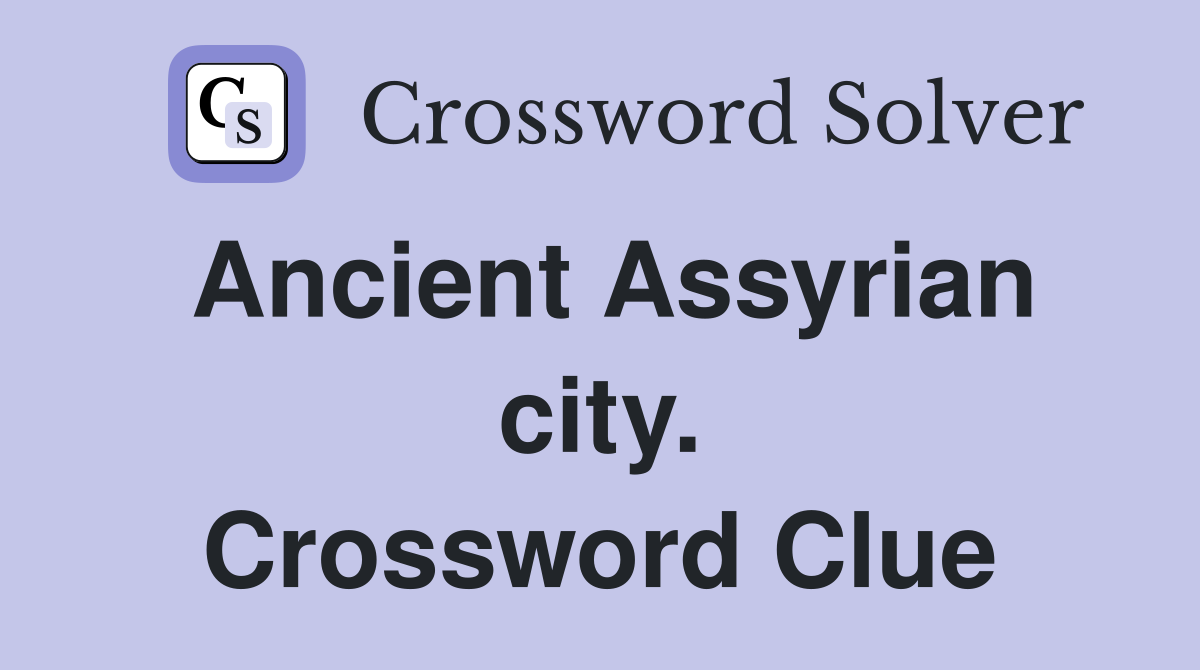 Ancient Assyrian city. Crossword Clue
