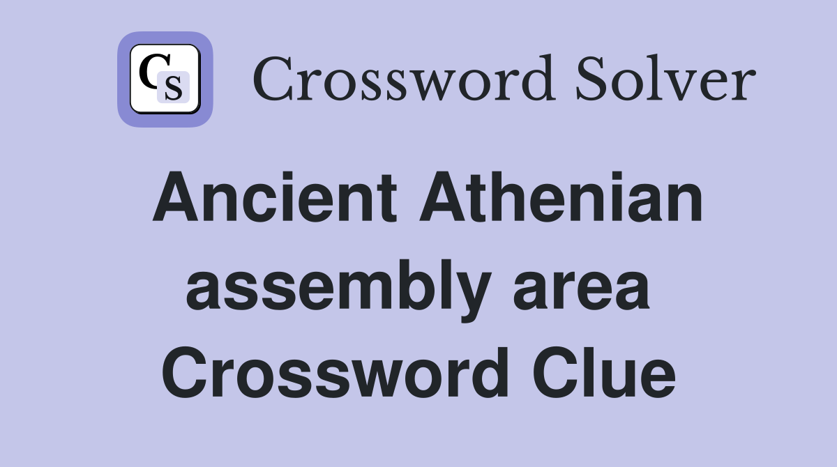 Ancient Athenian assembly area Crossword Clue