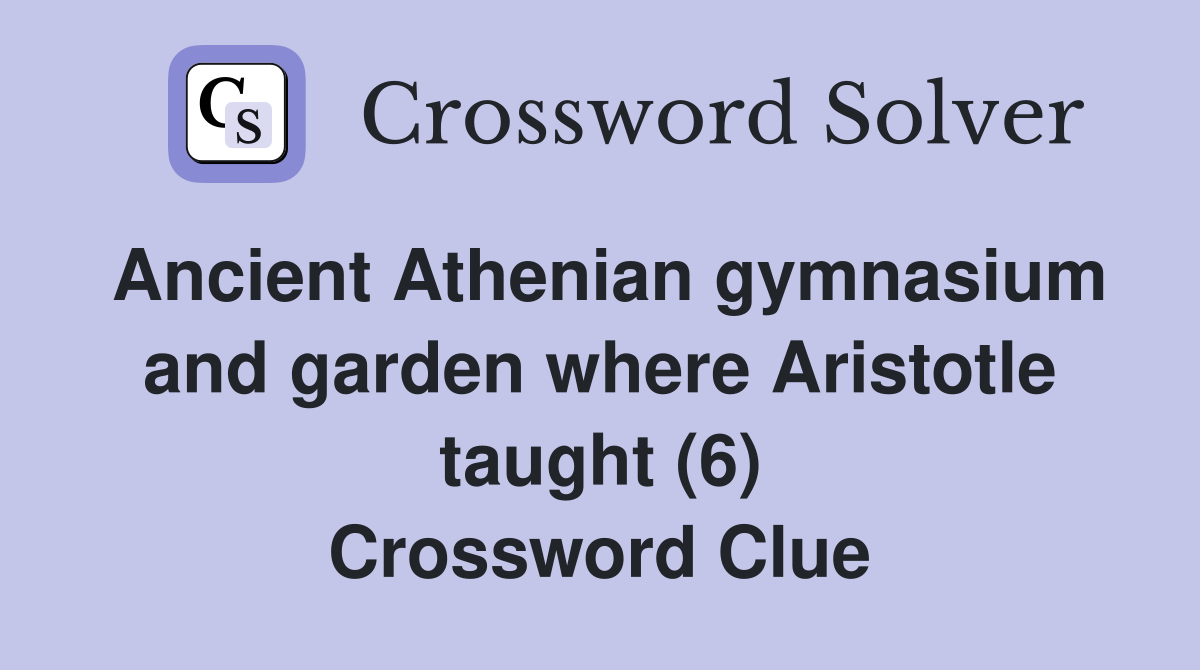 Ancient Athenian gymnasium and garden where Aristotle taught (6) Crossword Clue