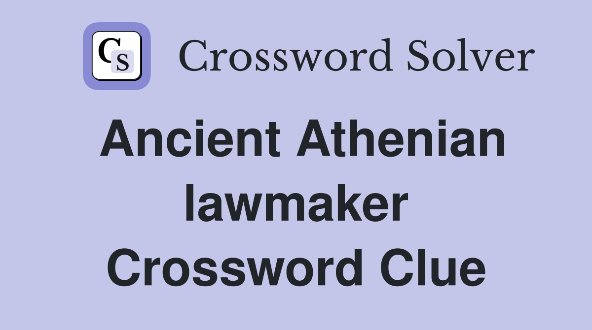 Ancient Athenian lawmaker Crossword Clue
