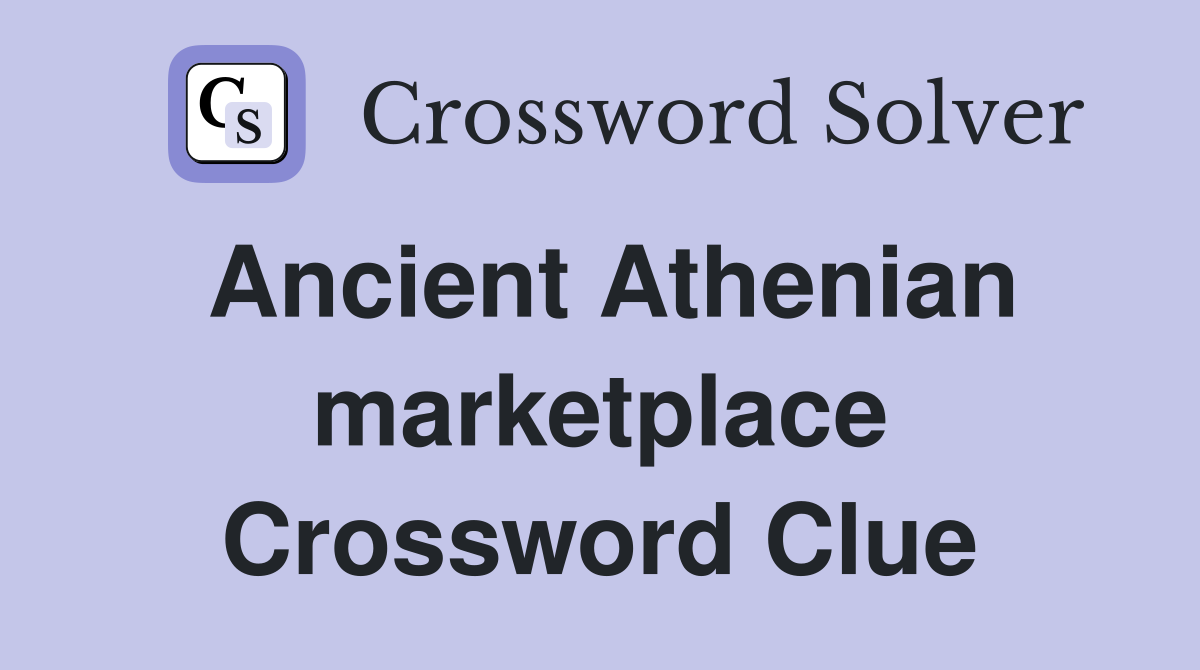 Ancient Athenian marketplace Crossword Clue