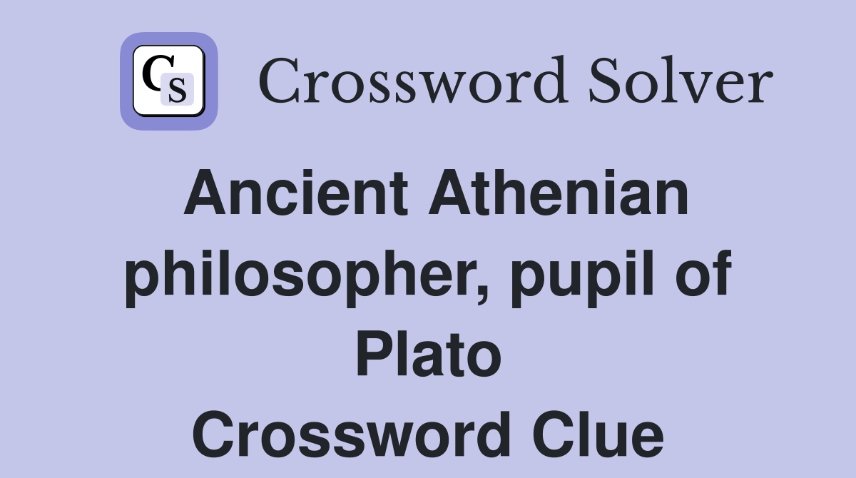 Ancient Athenian philosopher, pupil of Plato Crossword Clue